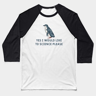 Yes I Would Like To Science Please Penguin Baseball T-Shirt